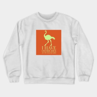 I have ostrich at my backyard Crewneck Sweatshirt